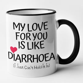 My Love For You Is Like Diarrhoea (I Just Can't Hold It In) Anniversary Mug