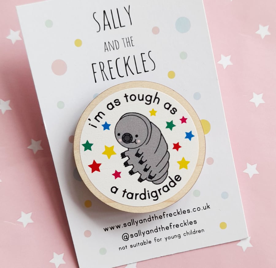 tough as a tardigrade 40mm wooden pin badge, motivational pin