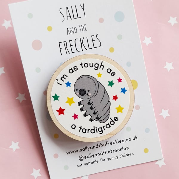 tough as a tardigrade 40mm wooden pin badge, motivational pin