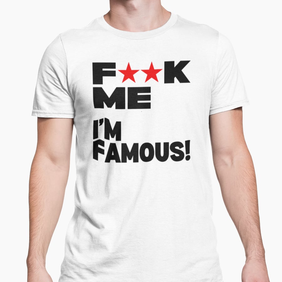 Fxxk Me I'm Famous T Shirt  Funny Novelty T Shirt