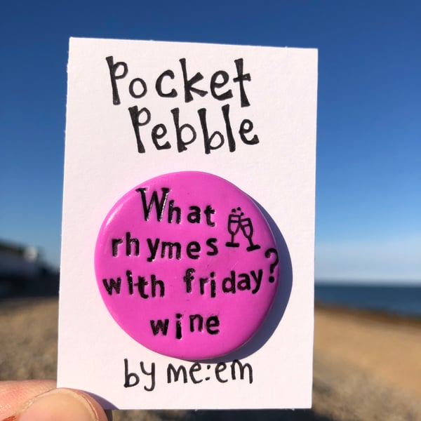 What rhymes with Friday? Wine Pocket Pebble