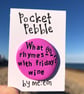 What rhymes with Friday? Wine Pocket Pebble
