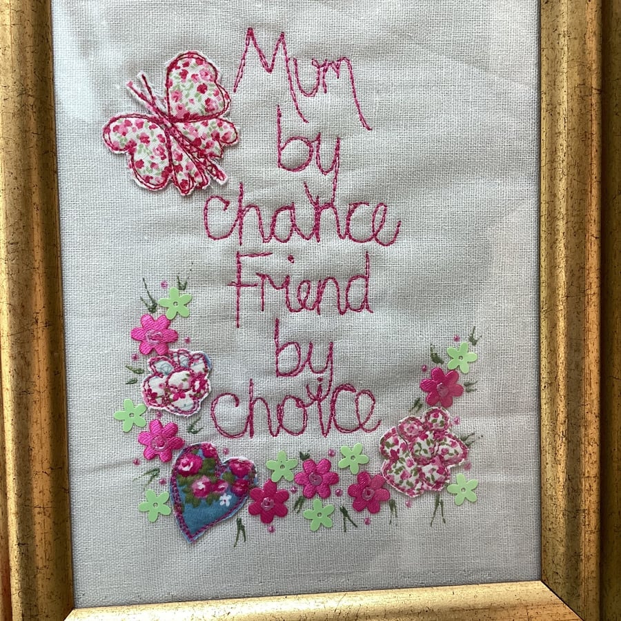 Mum by chance,friend by choice.Machine embroidered picture.
