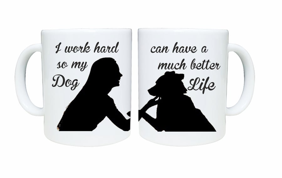 Dog lovers mug, I work hard so my dog can have a better life, pet lover design