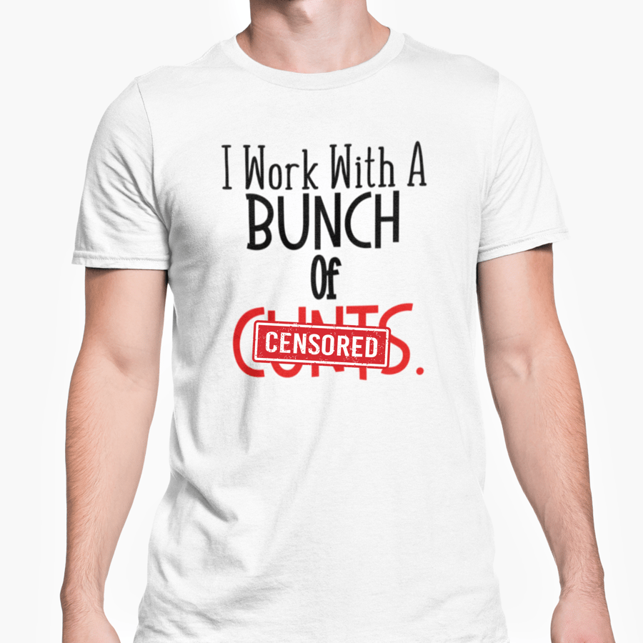 I Work With A Bunch Of C..ts T Shirt Rude Funny Novelty Gift Office Joke Present