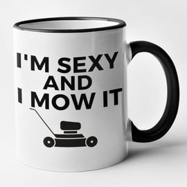 Im Sexy And I Mow It Mug Funny Gardener Outdoor Novelty Birthday Christmas Dad 