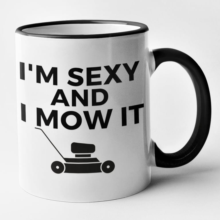 Im Sexy And I Mow It Mug Funny Gardener Outdoor Novelty Birthday Christmas Dad 