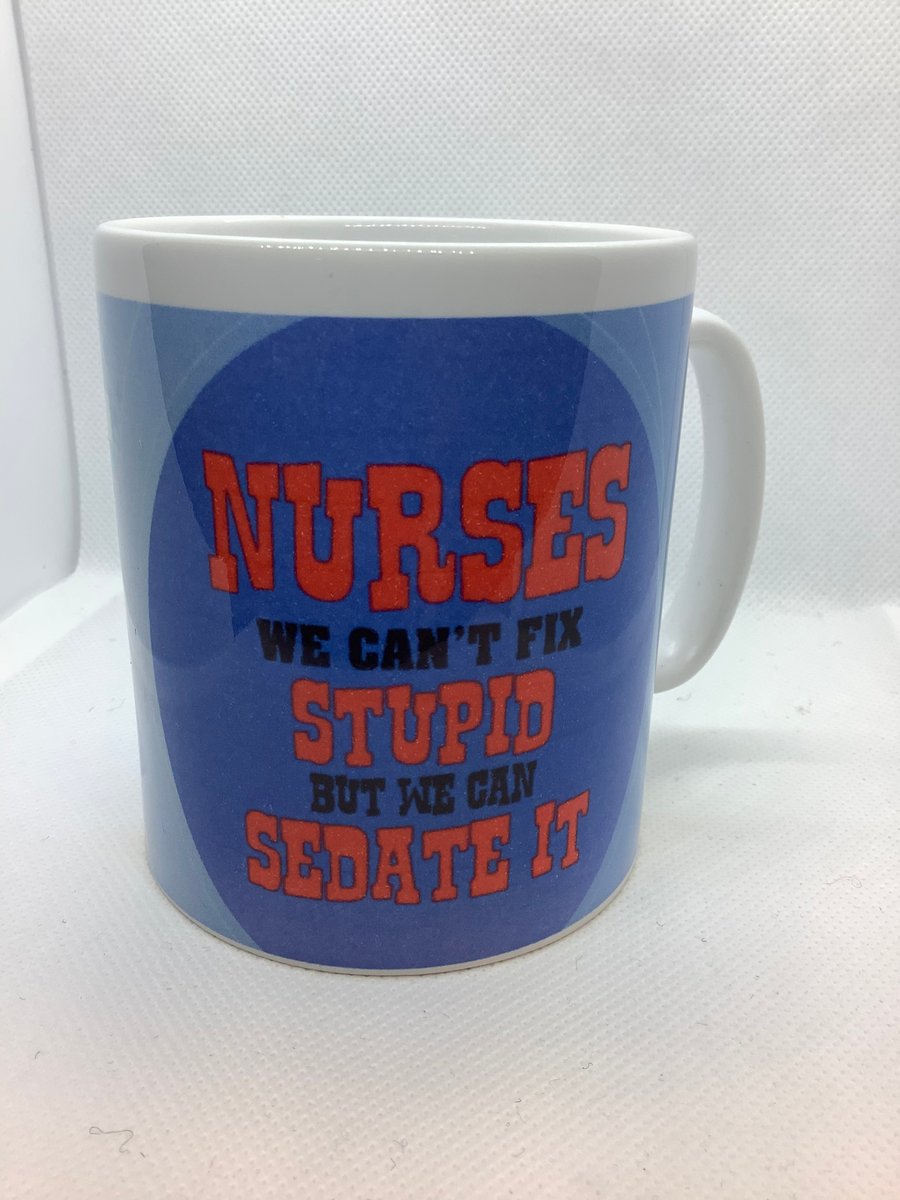 Nurses can’t fix stupid ! , Ceramic mug, Free P&P