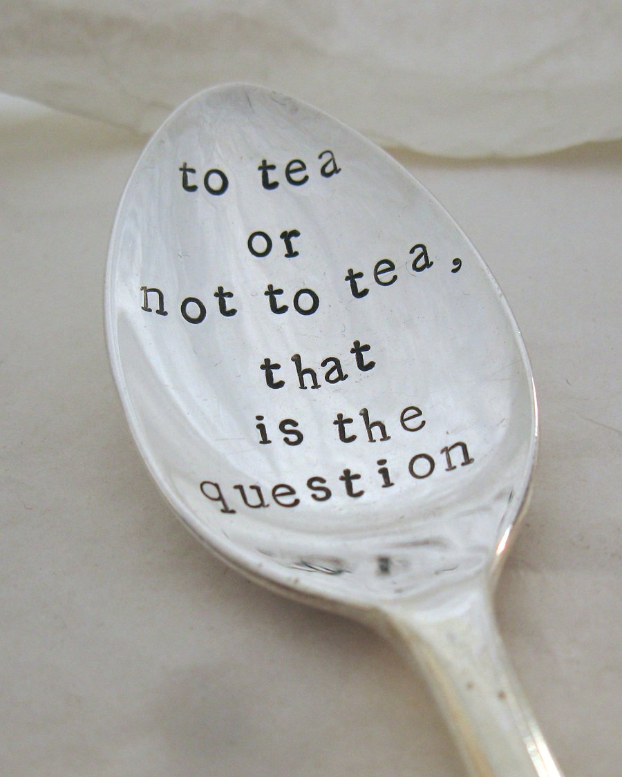 Stamped spoon, to tea or not to tea, handstamped Shakespeare quote