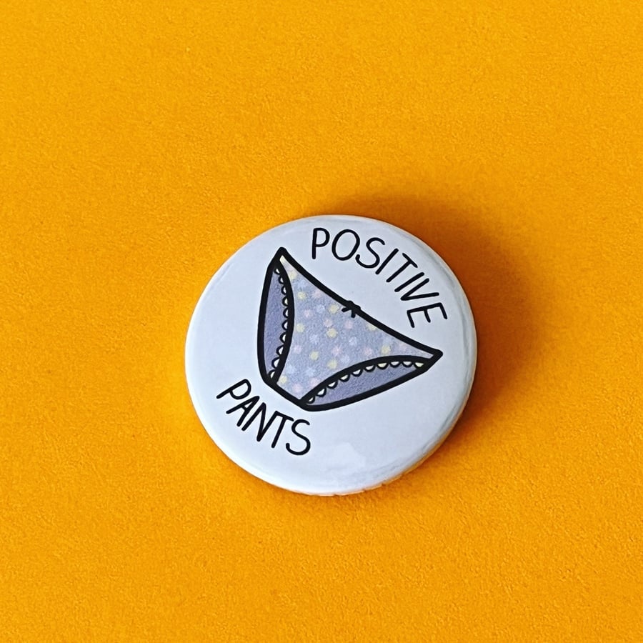 Positive pants badge, positivity pin button, magnet, pocket pebble or keyring.