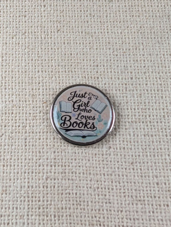 Just a Girl Who loves Books - Book Lover Badge - Large Resin Topped Pin Badge