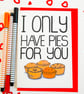 I Only Have Pies For You  Funny Anniversary Card, Valentines Card, Birthday Card - Image 2