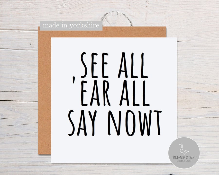 Yorkshire greeting card, see all ear all say nowt, yorkshire slang birthday card