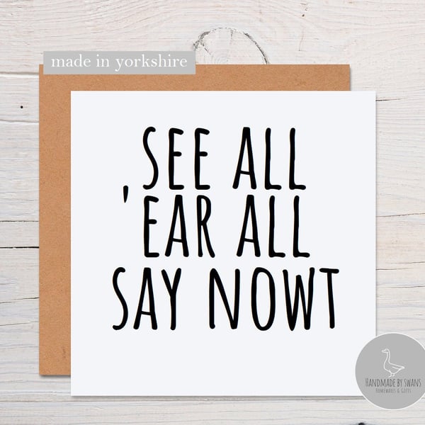 Yorkshire greeting card, see all ear all say nowt, yorkshire slang birthday card
