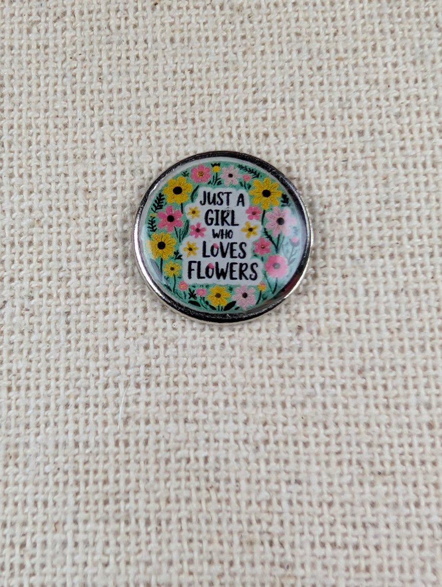 Image of Just a Girl Who Loves Flowers - Flower Themed Badge - Large Resin Topped Pin Bad