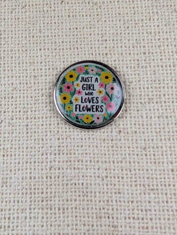 Just a Girl Who Loves Flowers - Flower Themed Badge - Large Resin Topped Pin Bad