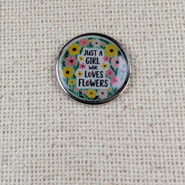 Just a Girl Who Loves Flowers - Flower Themed Badge - Large Resin Topped Pin Bad
