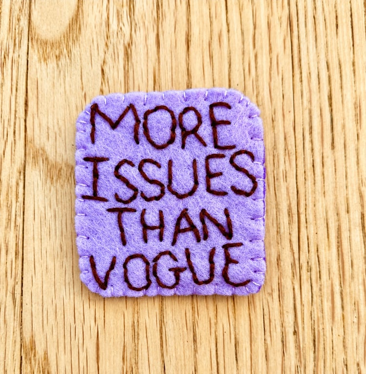 More Issues Than Vogue Felt Badge – Funny Mental Health Gift, Handmade Embroider