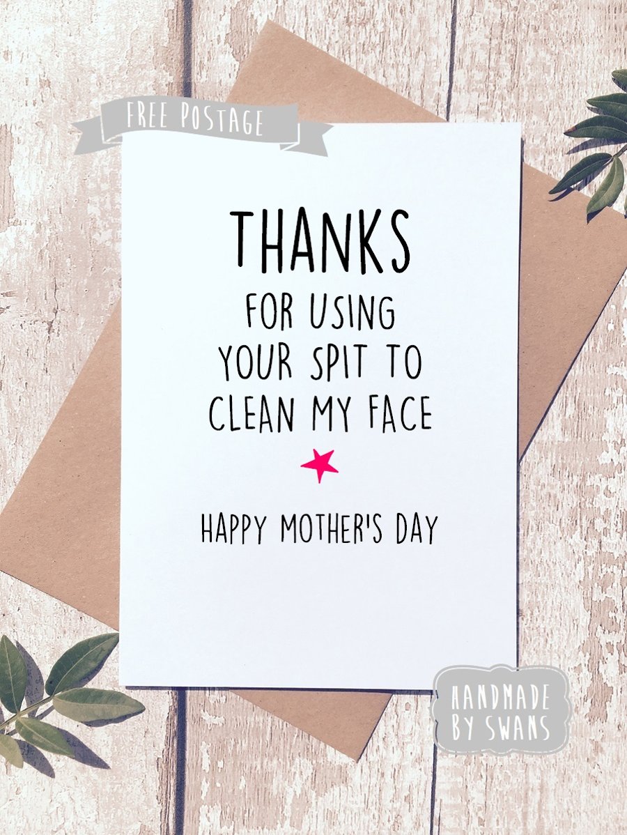 Mother's day card - Thanks for using your spit to clean my face