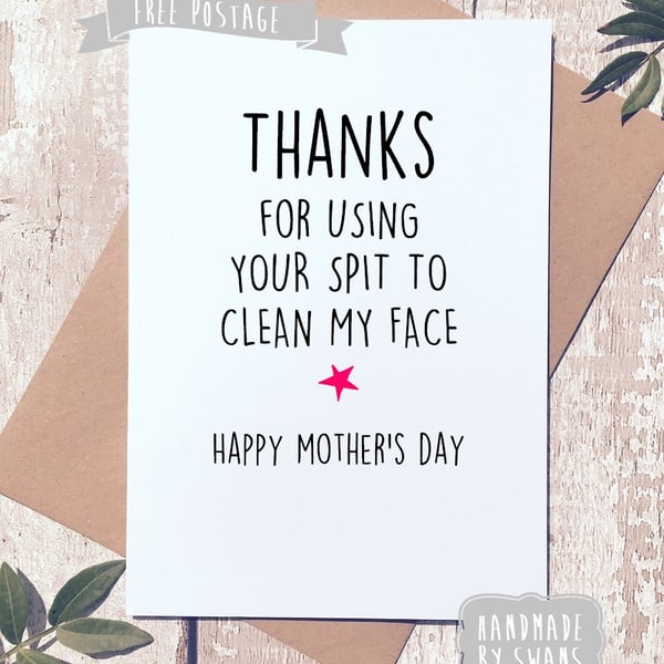 Mother's day card - Thanks for using your spit to clean my face