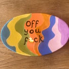 Off you f!ck Handmade curved ceramic plate 