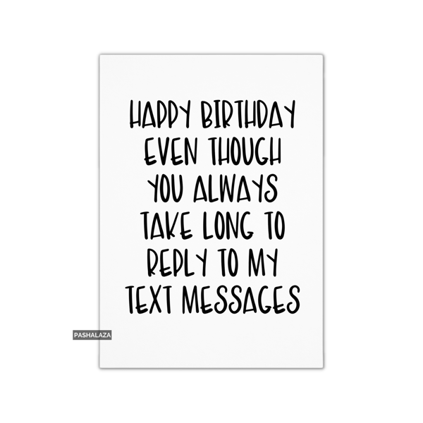 Funny Birthday Card - Novelty Banter Greeting Card - Text Messages