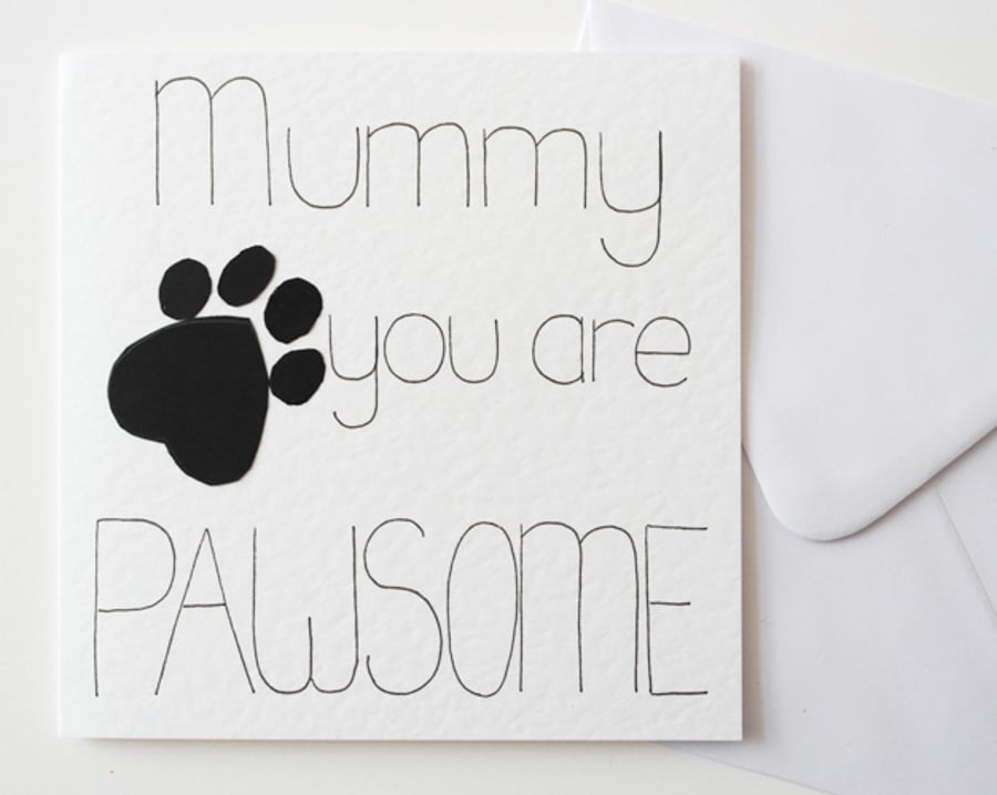 Mummy You Are Pawsome Handmade Mother's Day card, From The Pet Birthday Card