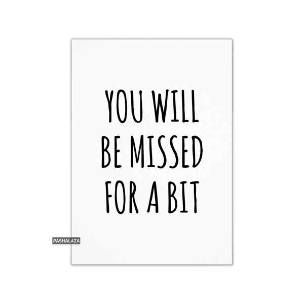 Funny Leaving Card - Novelty Banter Greeting Card - Missed For A Bit