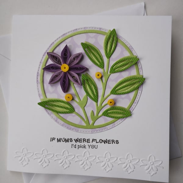 If Mums were flowers I'd pick you - Purple Quilled Flower Card 