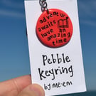 Adventure awaits have an amazing time, (university job) Pebble Keyring