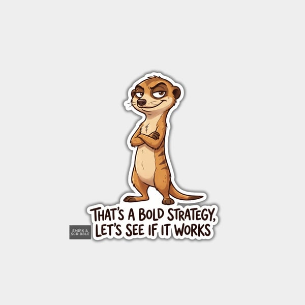 Funny Die Cut Vinyl Sticker - Bold Strategy Meerkat