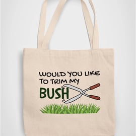 Would you like to Trim my Bush Outdoor Garden Tote Bag Reusable Cotton bag 