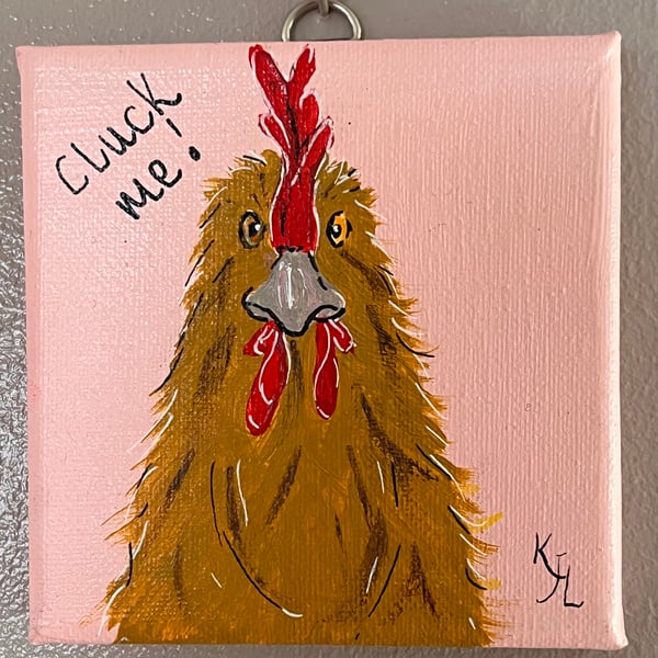 CHEEKY CHICKEN! - ‘Cluck Me’ Original Acrylic painting  FREE U