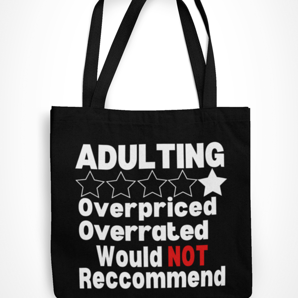 Adulting, Overpriced, Overrated Would Not Recommend Tote Bag