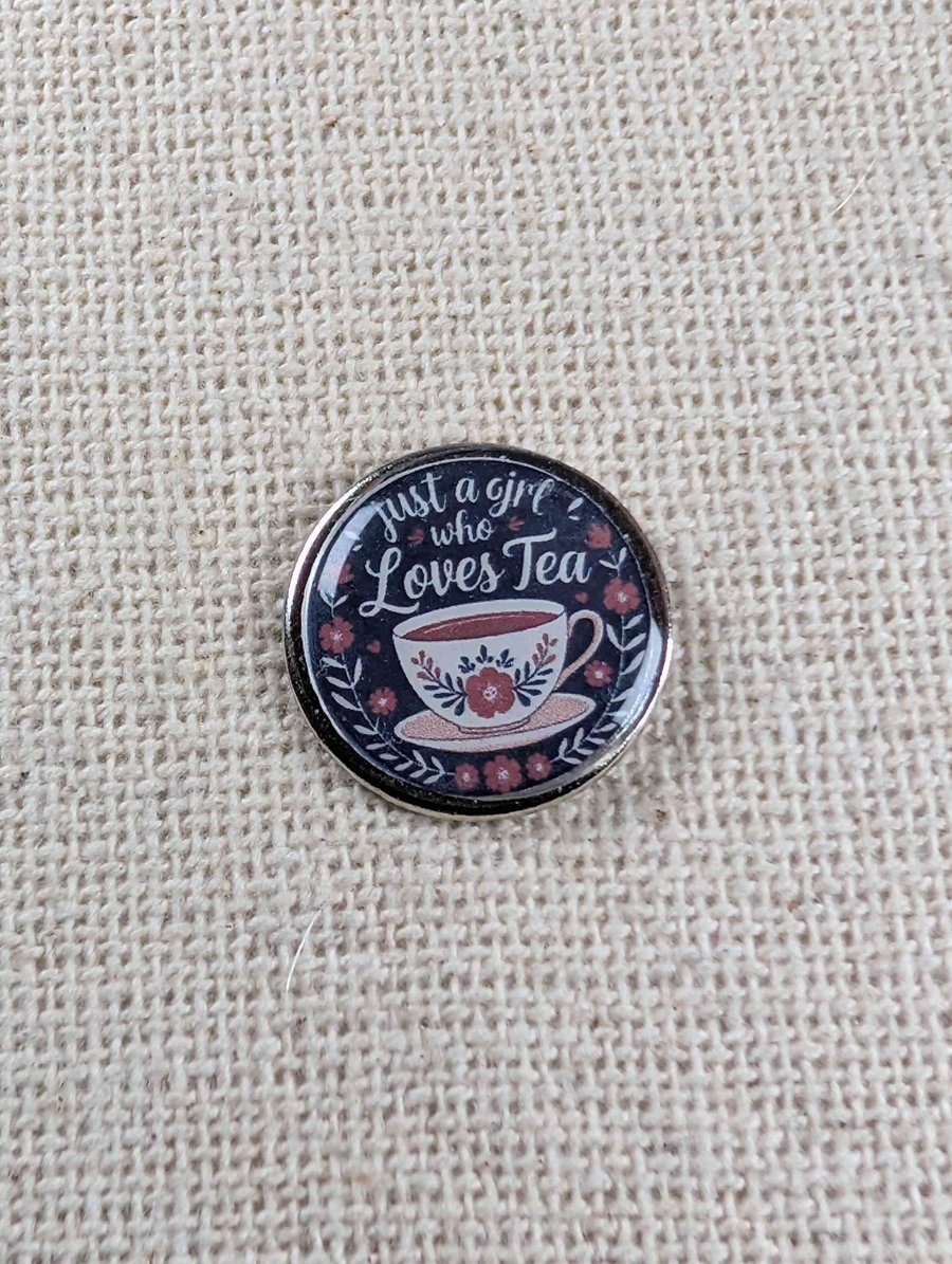 Just a Girl who loves Tea - Tea Lover Themed Badge - Large Resin Topped Pin 