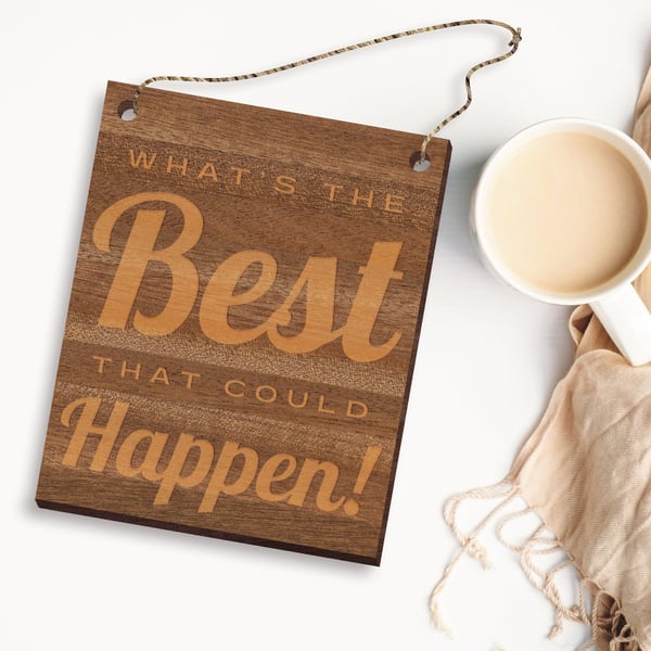 What's The Best That Could Happen - Hanging Sign, Engraved Wooden Boho Plaque