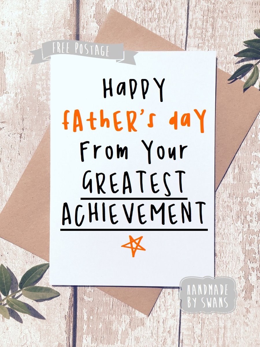 Happy Father's day from your greatest achievement Greeting Card