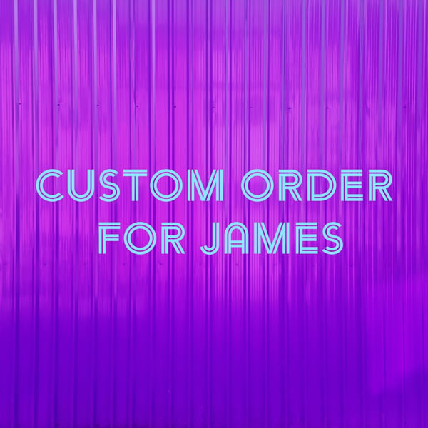 Custom order for James