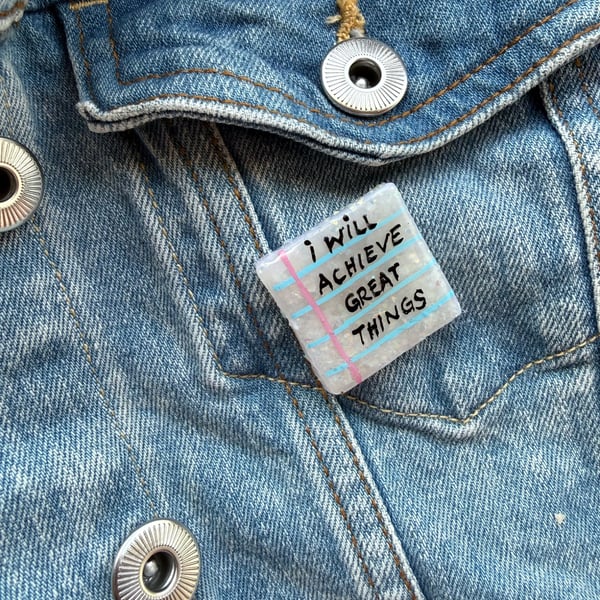 I Will Achieve Great Things- Polymer Clay Sparkly Pin Badge