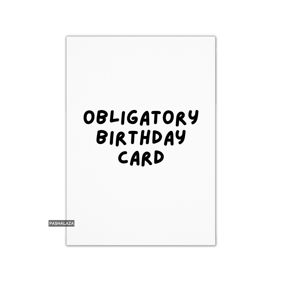 Funny Birthday Card - Novelty Banter Greeting Card - Obligatory