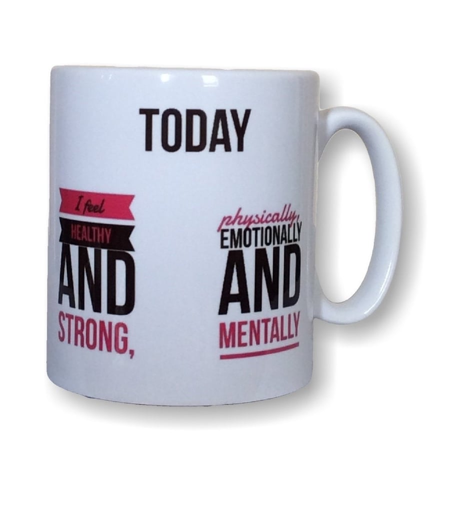 Today i feel healthy and strong, physically, emotionally and mentally mug