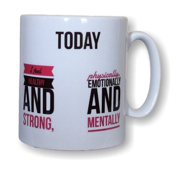 Today i feel healthy and strong, physically, emotionally and mentally mug
