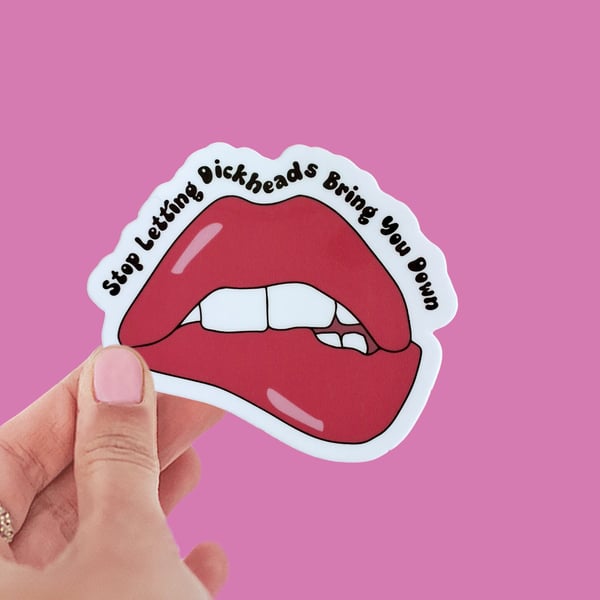 Stop Letting Dickheads Bring You Down Sticker Lip Biting Sticker Positive Vibes 
