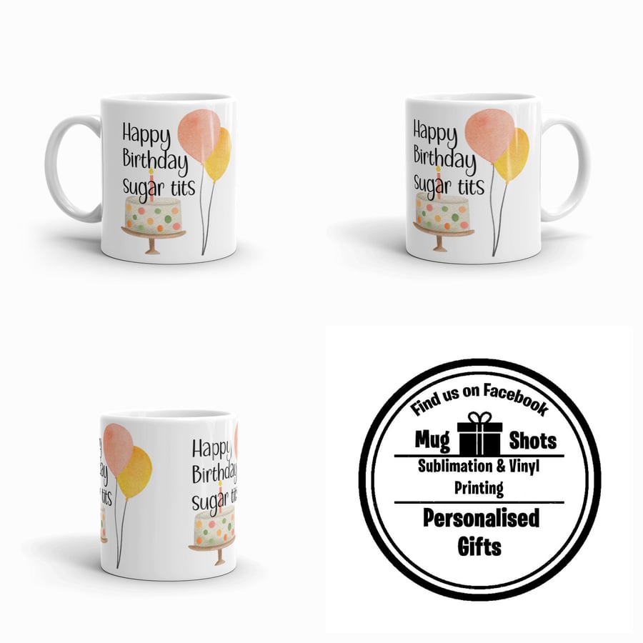 Happy birthday sugar tits 11oz ceramic mug cup