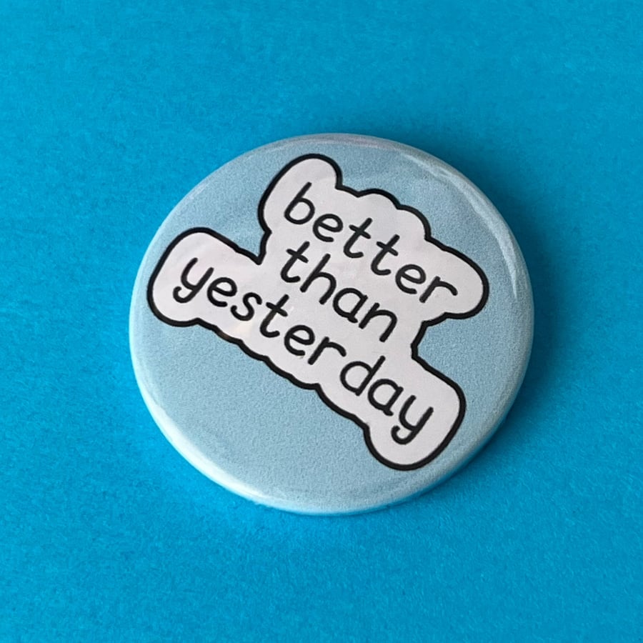 Better than yesterday badge. Positivity badge, pocket pebble, magnet or keyring.