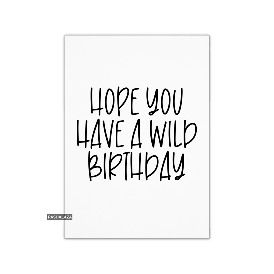 Funny Birthday Card - Novelty Banter Greeting Card - Wild