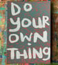 mini original screen print Do Your Own Thing -by Jo Brown HappyTomato  - Image 6
