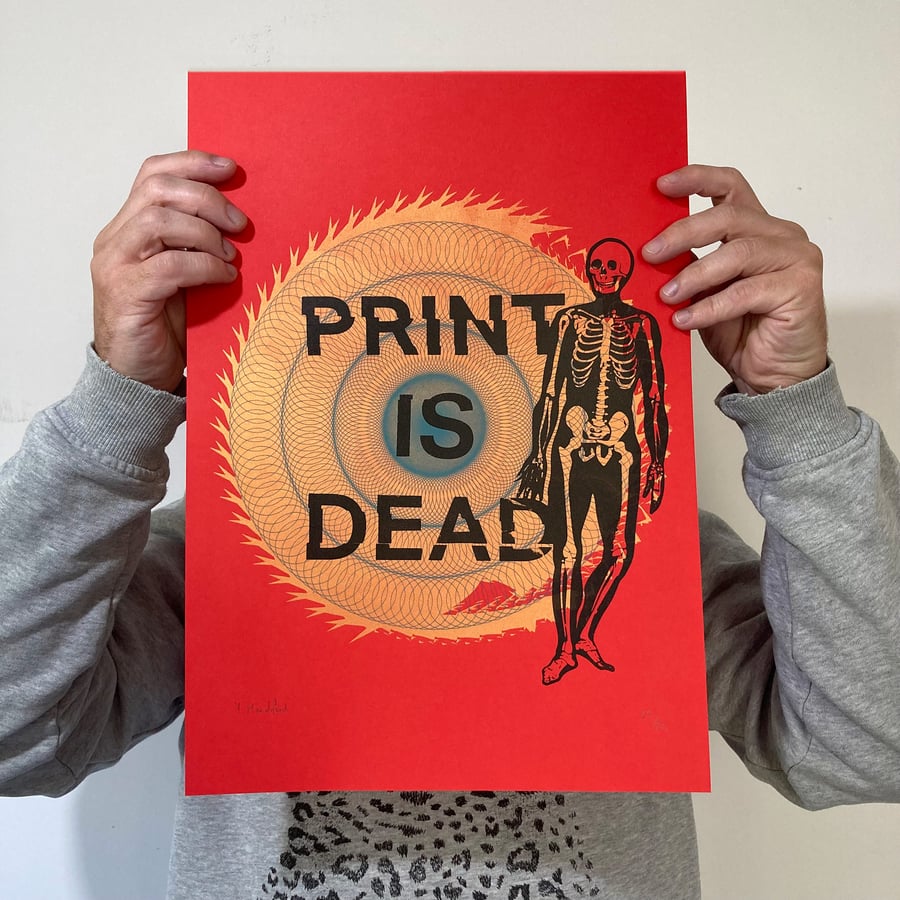 Screen Printed Poster - 'Print Is Dead.'