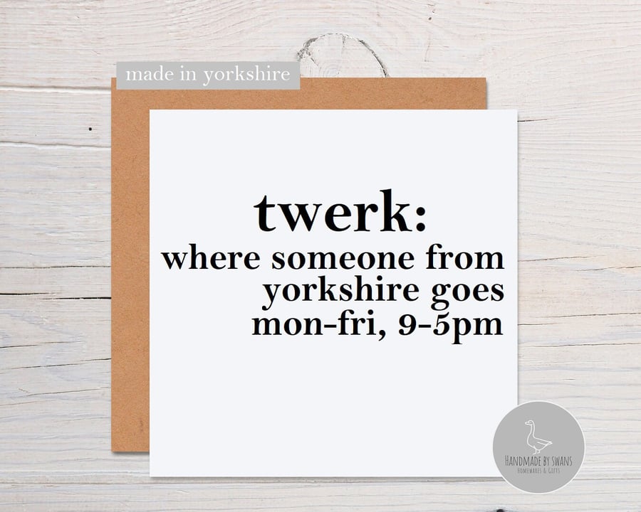 Funny Yorkshire card, Twerk card, Yorkshire birthday card, yorkshire slang birth