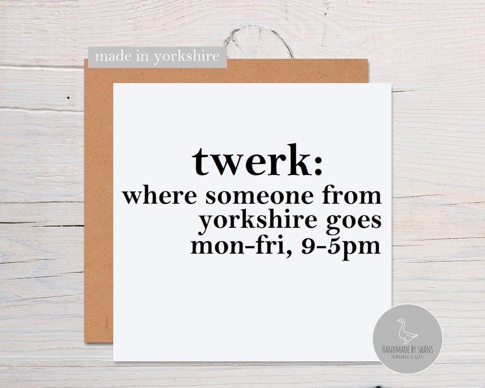 Funny Yorkshire card, Twerk card, Yorkshire birthday card, yorkshire slang birth